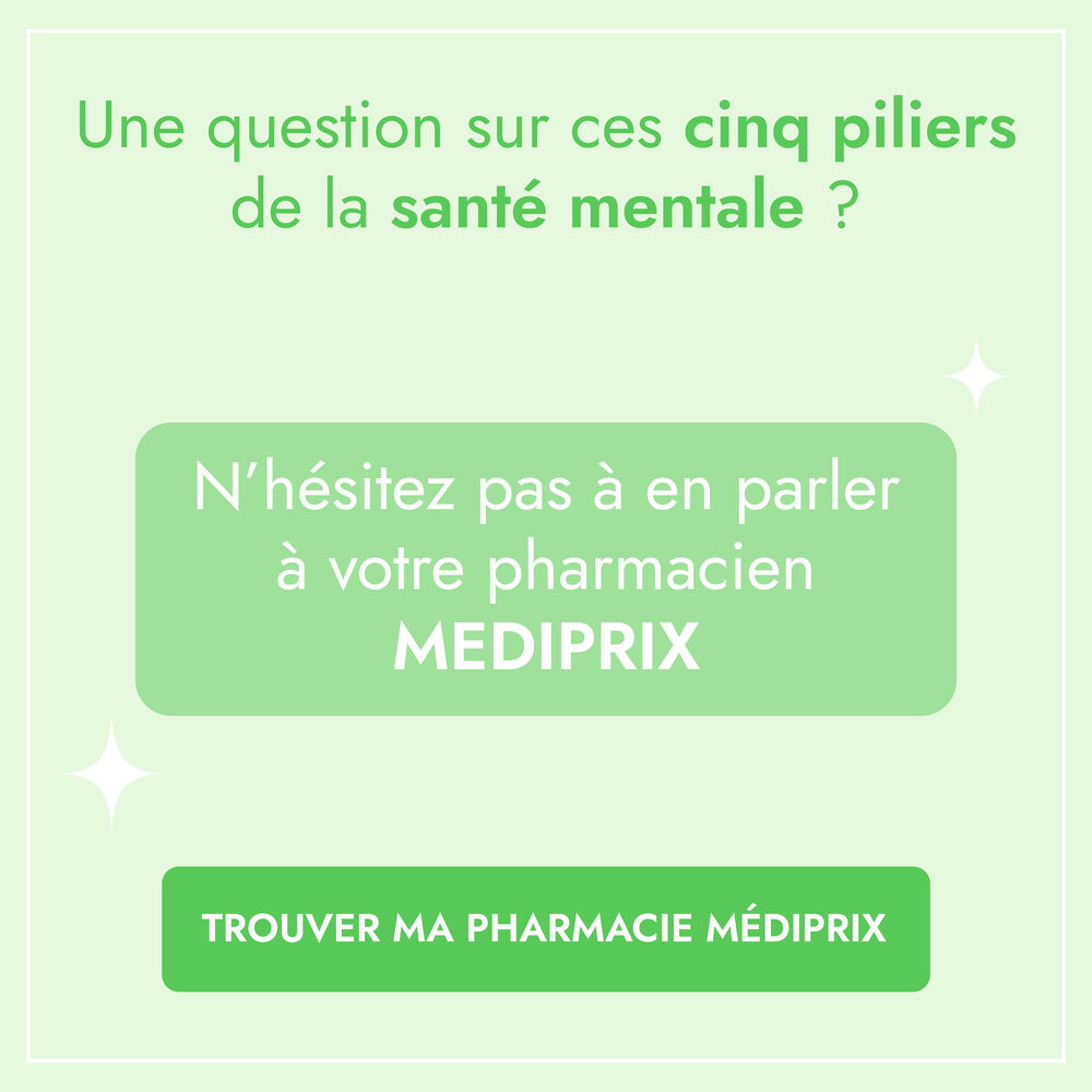 Bannière verte : une question sur ces cinq piliers de la santé mentale ? N'hésitez pas à en parler à votre pharmacien MEDIPRIX, avec le bouton Trouver ma pharmacie Médiprix